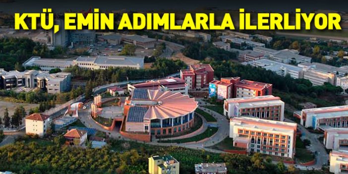 Karadeniz Teknik Üniversitesi emin adımlarla ilerliyor