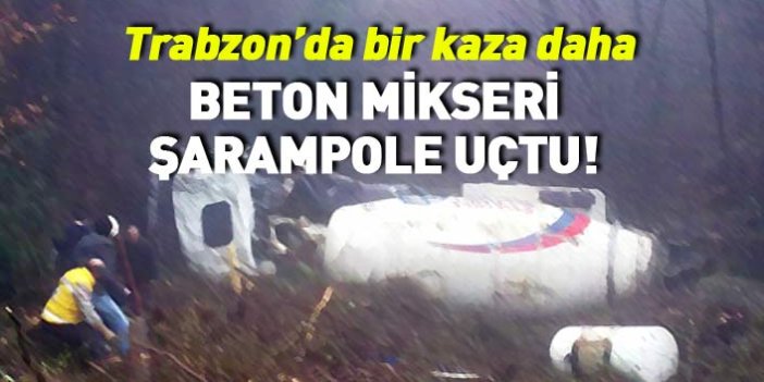 Trabzon'da bir kaza daha! Beton mikseri şarampole uçtu