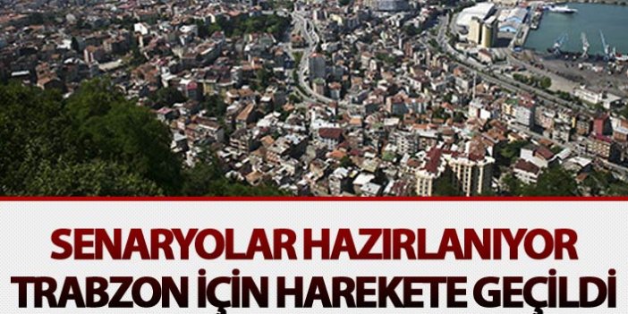 Trabzon için harekete geçtiler - Senaryolar hazırlanıyor