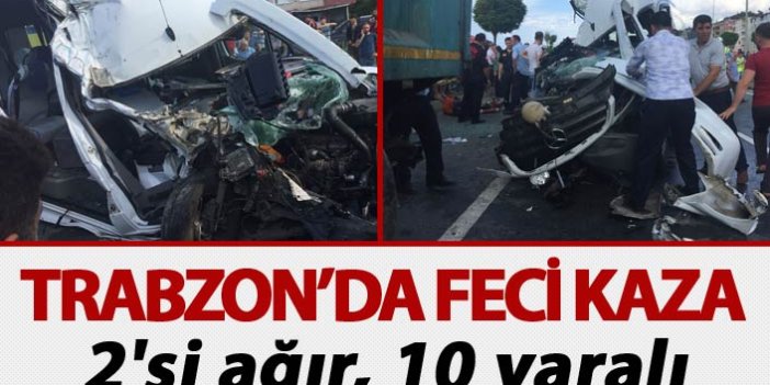 Trabzon'da feci kaza: 2'si ağır, 10 yaralı