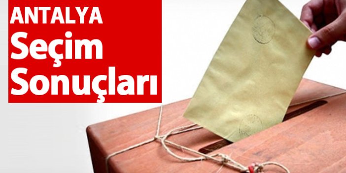 Antalya Seçim Sonuçları 2018 – Antalya Milletvekilleri ve Cumhurbaşkanlığı seçim sonucu