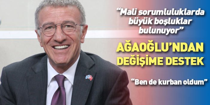 Trabzonspor Başkanı Ağaoğlu'ndan tüzük tadilatına destek: Ben de kurban oldum