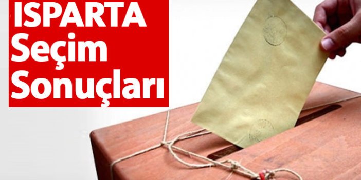 Isparta Seçim Sonuçları 2018 – Isparta Milletvekilleri ve Cumhurbaşkanlığı seçim sonucu
