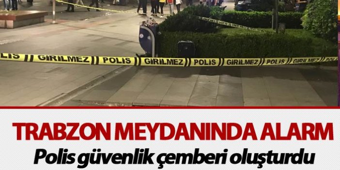 Trabzon meydanında alarm: Polis güvenlik çemberi oluşturdu