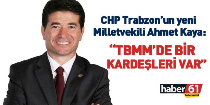 Trabzon'da CHP'den milletvekili seçilen Ahmet Kaya'dan ilk sözler