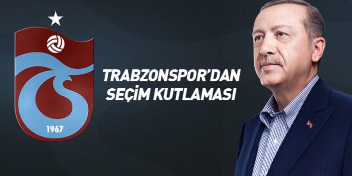 Trabzonspor'dan Cumhurbaşkanı Erdoğan ve siyasilere kutlama