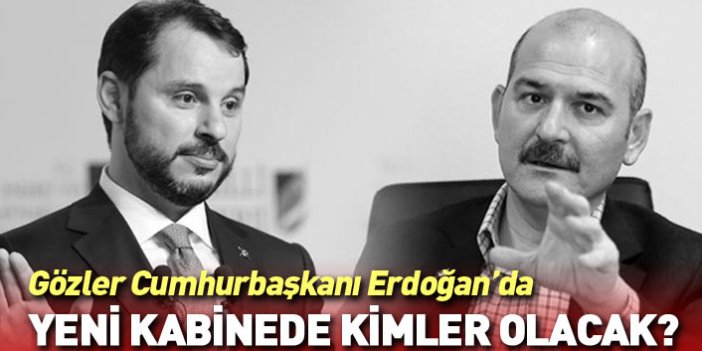 Cumhurbaşkanı Erdoğan'ın kabinesinde kimler olacak?