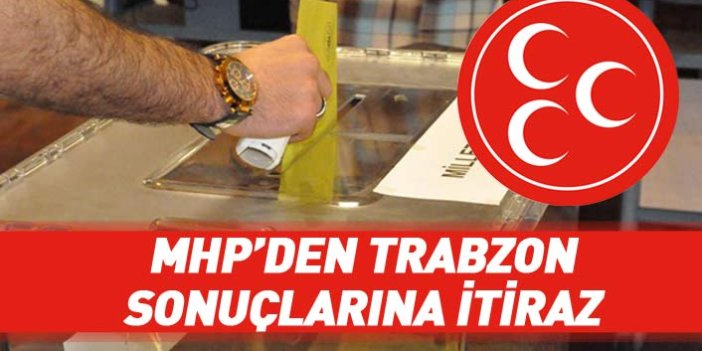 MHP Trabzon'da seçim sonuçlarına itiraz etti