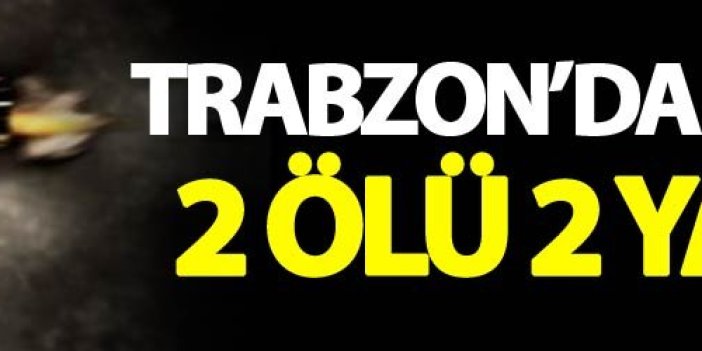 Trabzon'da cinayet: 2 Ölü 2 yaralı