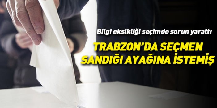 Trabzon'da seçmenler sandığın ayağına gelmesini istemiş