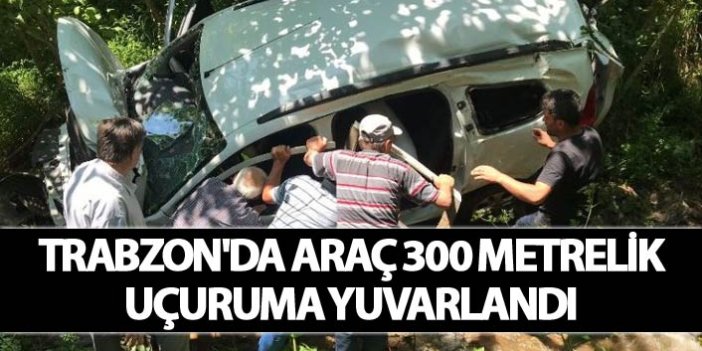 Trabzon'da araç 300 metrelik uçuruma yuvarlandı