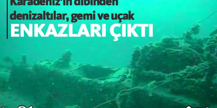 Karadeniz'in altından denizaltılar, uçak ve gemi enkazları çıktı