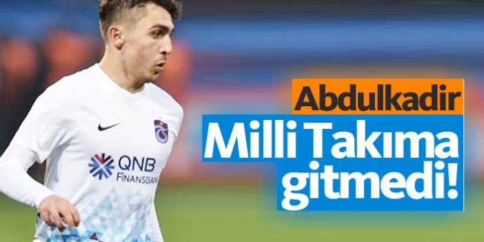 Abdulkadir milli takıma gitmedi Trabzon'da kaldı
