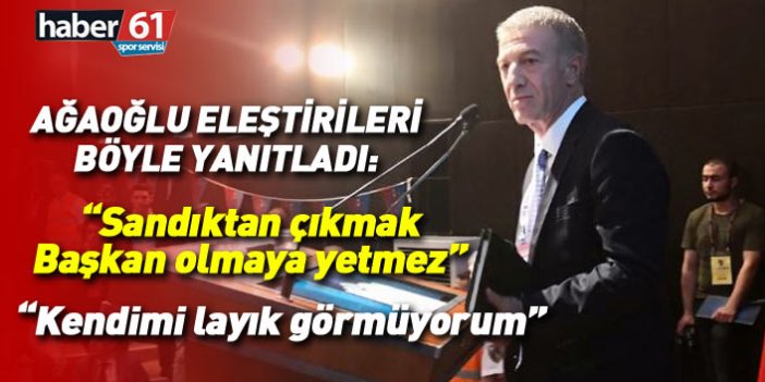 Trabzonspor Başkanı Ağaoğlu: Sandıktan çıkmak başkan olmaya yetmez