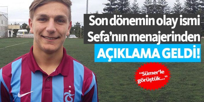 Trabzonspor'da olay olan Sefa'nın menajerinden açıklama!