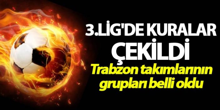 3.Lig'de kuralar çekildi - Trabzon takımları hangi gruplarda mücadele edecek?