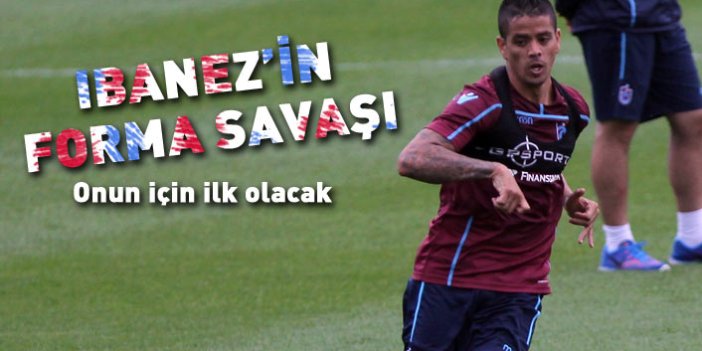 Trabzonsporlu Ibanez'in forma savaşı onun için