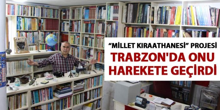 “Millet Kıraathanesi” projesi Trabzon'da onu harekete geçirdi