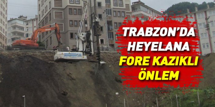 Trabzon'da heyelana fore kazıklı önlem