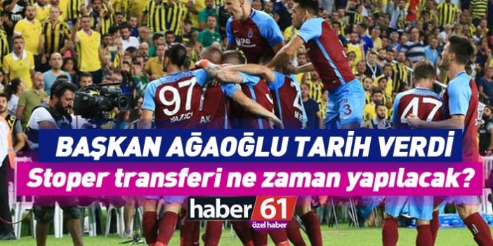 Ağaoğlu tarih verdi: Trabzonspor'a stoper transferi ne zaman yapılacak?