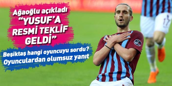 Trabzonsporlu Yusuf'a resmi teklif! Başkan Ağaoğlu açıkladı
