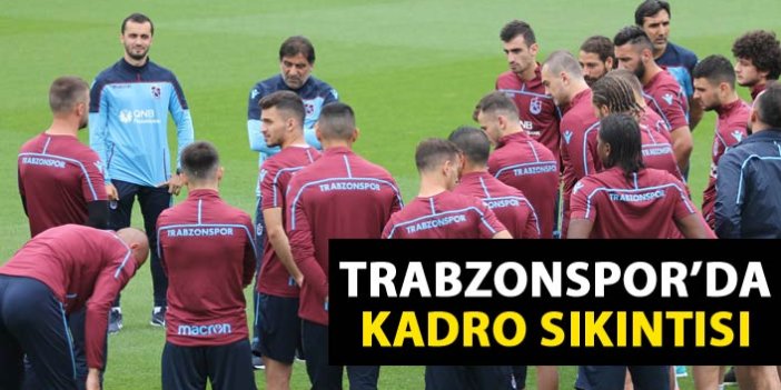Trabzonspor’da kadro sıkıntısı