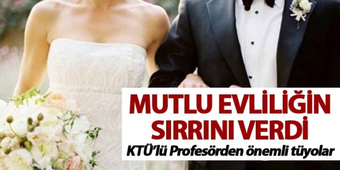 KTÜ'lü Profesör Mutlu evliliğin sırrını verdi