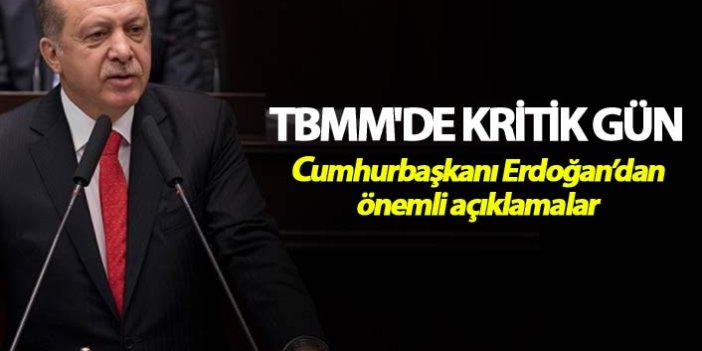 TBMM'de kritik gün - Cumhurbaşkanı Erdoğan konuştu
