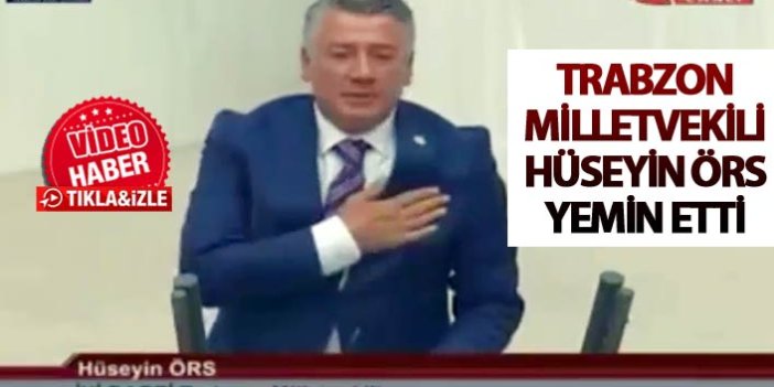 Trabzon Milletvekili Hüseyin Örs yemin etti