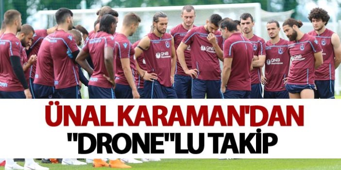 Ünal Karaman'dan "drone"lu takip
