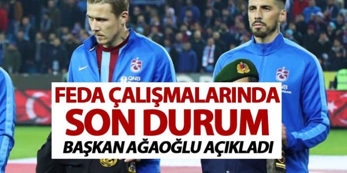 Trabzonspor'da feda çalışmalarında son durum - Başkan Ağaoğlu açıkladı