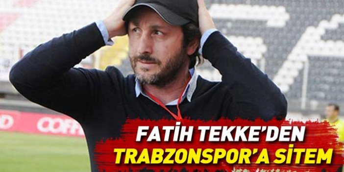 Fatih Tekke'den Trabzonspor'a sitem