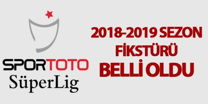 Spor Toto Süper Lig 2018-2019 sezonu fikstürü çekildi