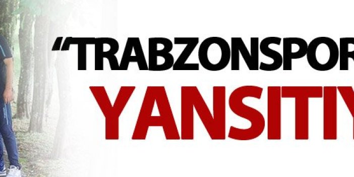 "Ünal Karaman Trabzonspor ruhunu yansıtıyor"