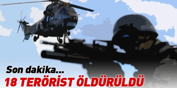 Son dakika... PKK'ya darbe: 18 terörist öldürüldü