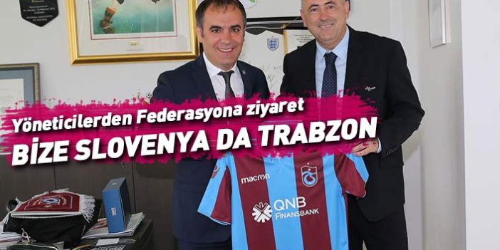 Trabzonspor'dan Slovenya Futbol Federasyonuna ziyaret