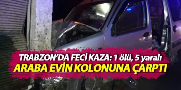 Trabzon'da feci kaza: 1 ölü, 5 yaralı
