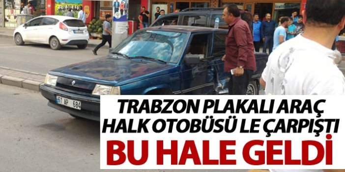 Trabzon plakalı araç halk otobüsü ile çarpıştı bu hale geldi