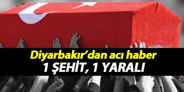 Diyarbakır'dan acı haber: 1 şehit, 1 yaralı