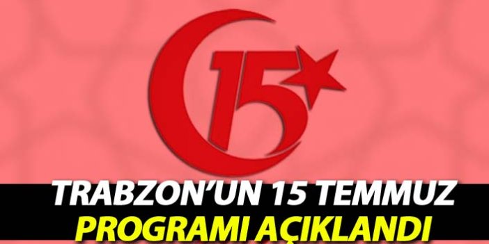 Trabzon'un 15 Temmuz etkinlikleri programı açıklandı