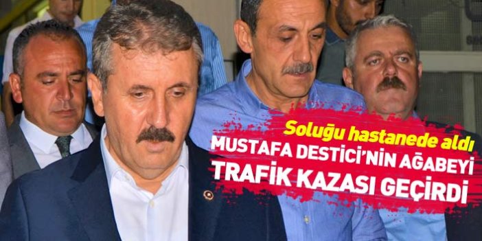 Mustafa Destici'nin ağabeyi trafik kazası geçirdi