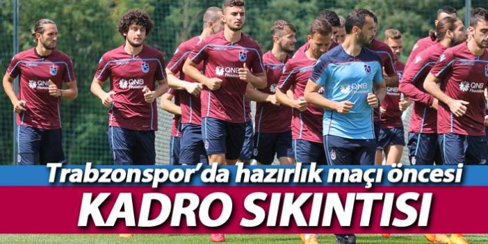 Trabzonspor'da ilk hazırlık maçı öncesi kadro sıkıntısı