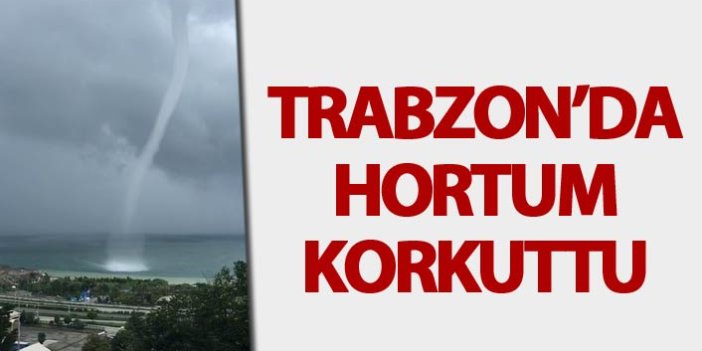 Trabzon'da Hotum korkuttu