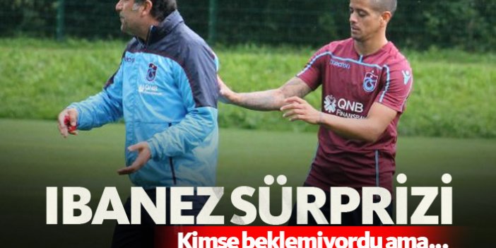 Trabzonspor'da Ibanez sürprizi