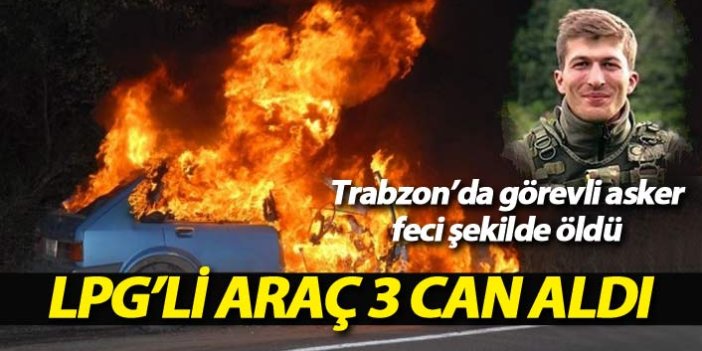Korkunç olay! Trabzon'da görevli uzman çavuş kazada yanarak öldü