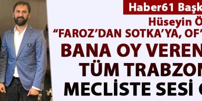 Hüseyin Örs; "Tüm Trabzonluların mecliste sesi olacağım"