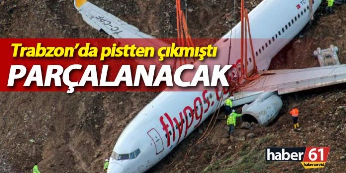 Trabzon'da pistten çıkan uçak havalimanında sökülecek
