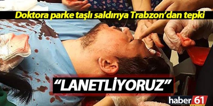 Doktora parke taşlı saldırıya Trabzon'dan tepki