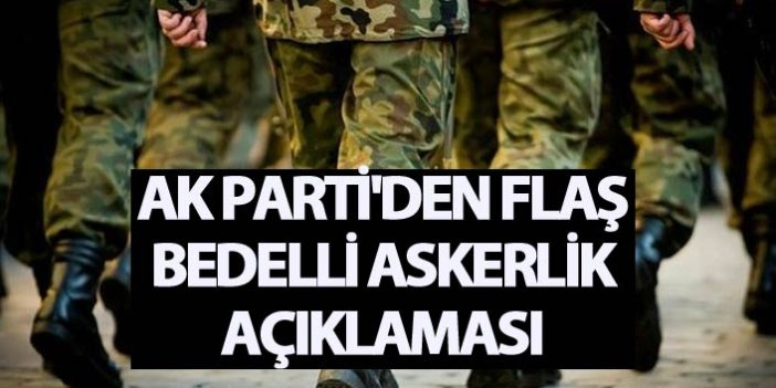 AK Parti'den flaş bedelli askerlik açıklaması