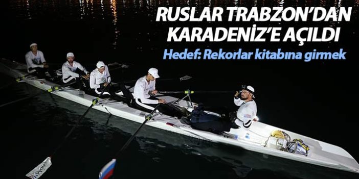 Rus kanocular, Guinness rekorunu kırmak için Trabzon'dan Karadeniz'e açıldılar